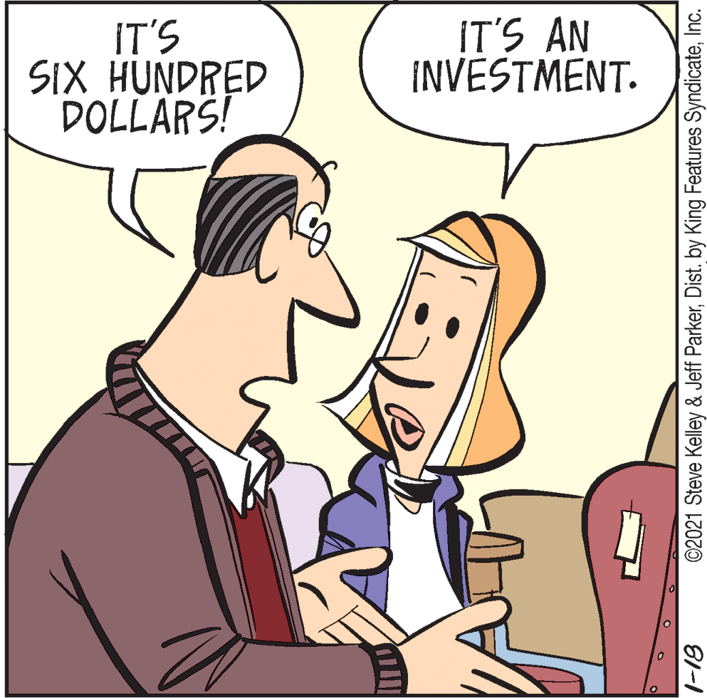 Jaw OCR: IT'S SiX HUNDRED DOLLARS! IT'S AN INVESTMENT. ©2021 Steve Kelley & Jeff ParkerInc. 81-1 IT'S SiX HUNDRED DOLLARS! IT'S AN INVESTMENT. ©2021 Steve Kelley & Jeff ParkerDist. by King Features SyndicateInc. 81-1