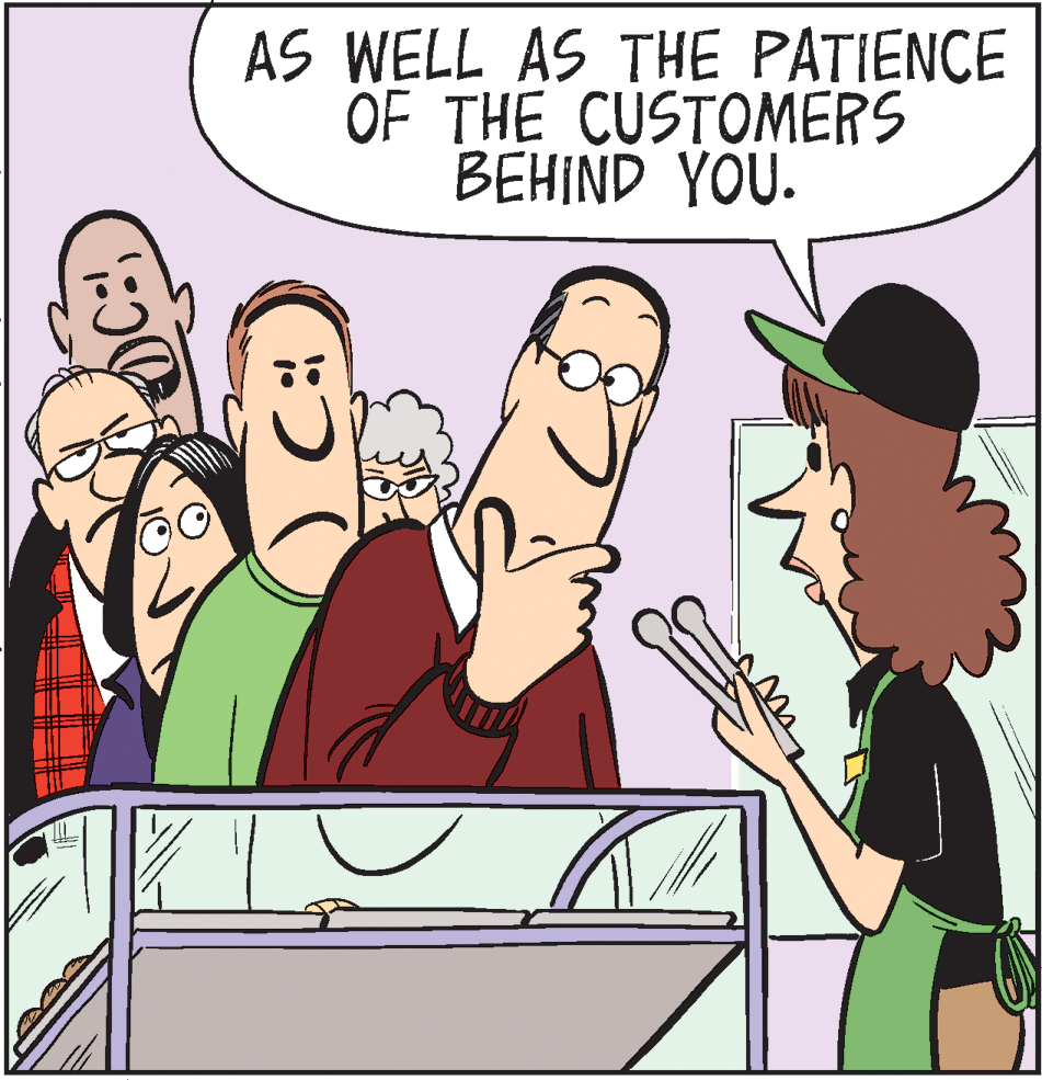Animated cartoon OCR: AS WELL AS THE PATIENCE OF THE CUSTOMERS BEHIND YOU. ?( AS WELL AS THE PATIENCE OF THE CUSTOMERS BEHIND YOU. ? (