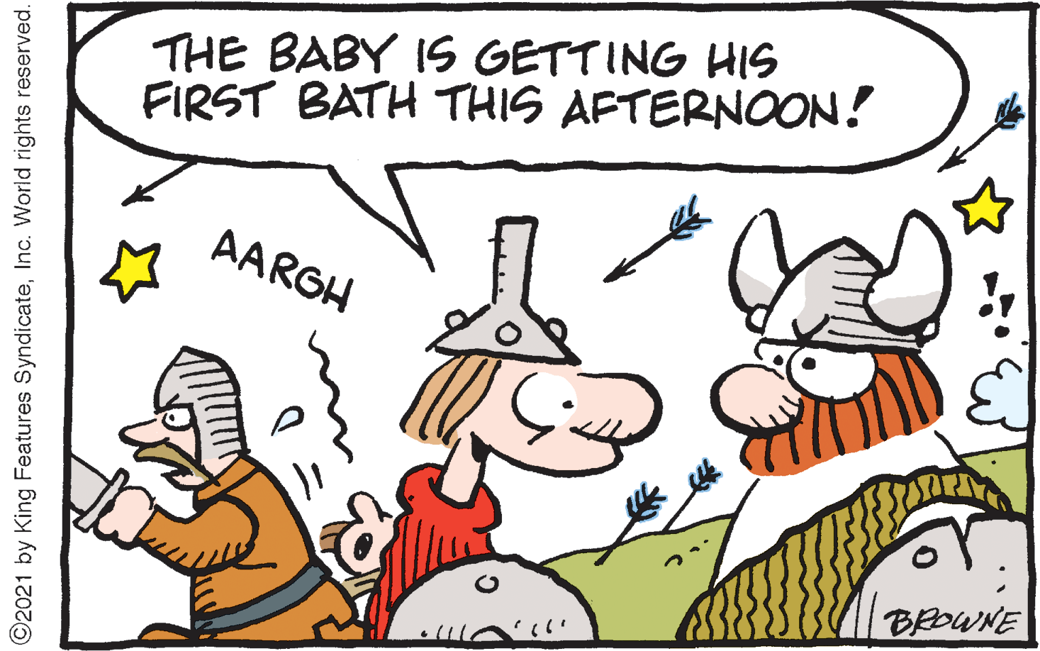Chef OCR: THE BABY IS GETTING HIS FIRST BATH THIS AFTERNOON! AARGH BROWNE O2021 by King Features SyndicateInc. World rights reserved. THE BABY IS GETTING HIS FIRST BATH THIS AFTERNOON! AARGH BROWNE O2021 by King Features SyndicateInc. World rights reserved.
