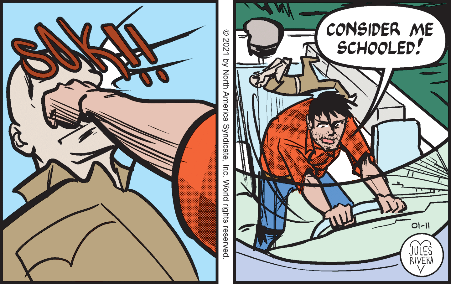 Comic book OCR: CONSIDER ME SCHOOLED! 01-1 JULES BIVERA © 2021 by North America SyndicateInc. World rights reserved. CONSIDER ME SCHOOLED! 01-1 JULES BIVERA © 2021 by North America SyndicateInc. World rights reserved.