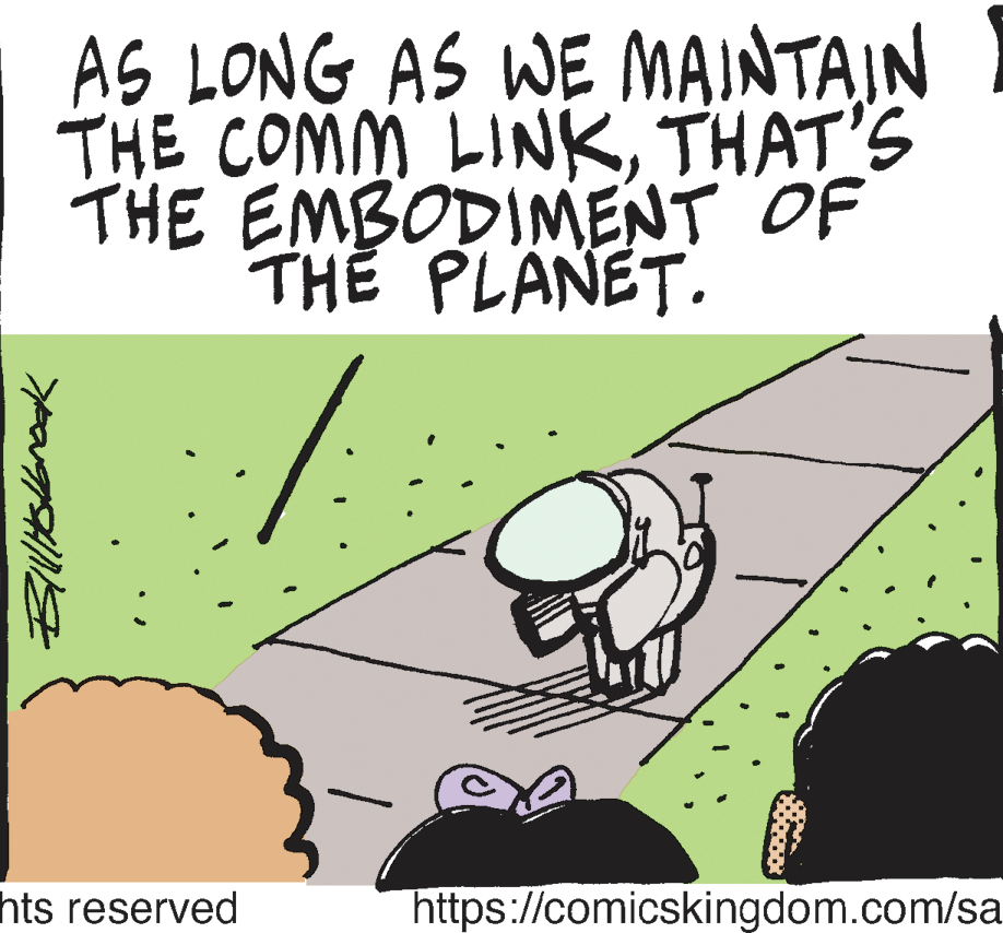 Illustration OCR: AS LONG AS WE MAINTAIN ) THE COMM LINKTHAT'S THE EMBODINMENT OF TH? PLANET. hts reserved https://comicskingdom.com/sa AS LONG AS WE MAINTAIN ) THE COMM LINKTHAT'S THE EMBODINMENT OF TH? PLANET. hts reserved https://comicskingdom.com/sa