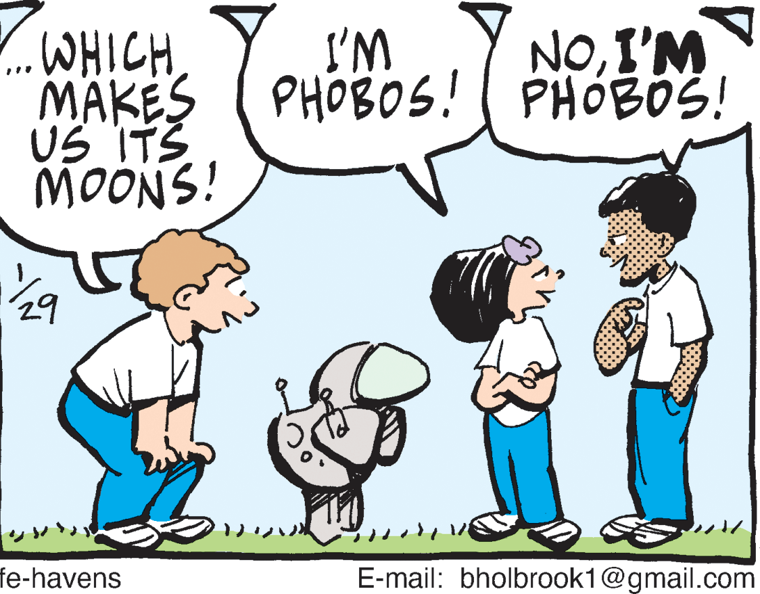 Cartoon OCR: WHICH MAKES ( PHOB0S! US ITS MOONS! I'M NOI'M 29 fe-havens E-mail: bholbrook1@gmail.com WHICH MAKES ( PHOB0S! US ITS MOONS! I'M NOI'M 29 fe-havens E-mail: bholbrook1@gmail.com