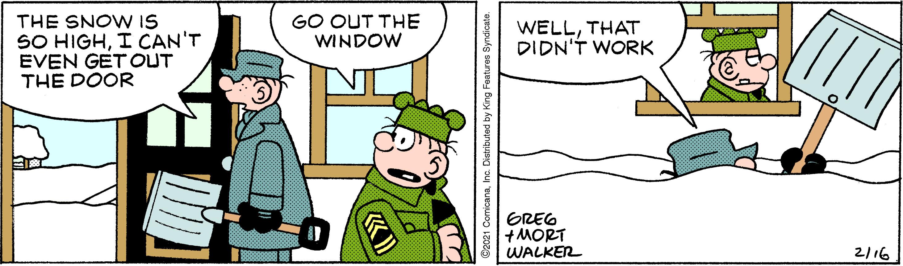 Slope OCR: GO OUT THE WINDOW THE SNOW IS SO HIGHI CAN'T EVEN GET OUT THE DOOR WELLTHAT DIDN'T WORK GREG +MORT WALKER 2116 ©2021 ComicanaInc. Distributed by King Features Syndicate. GO OUT THE WINDOW THE SNOW IS SO HIGHI CAN'T EVEN GET OUT THE DOOR WELLTHAT DIDN'T WORK GREG +MORT WALKER 2116 ©2021 ComicanaInc. Distributed by King Features Syndicate.