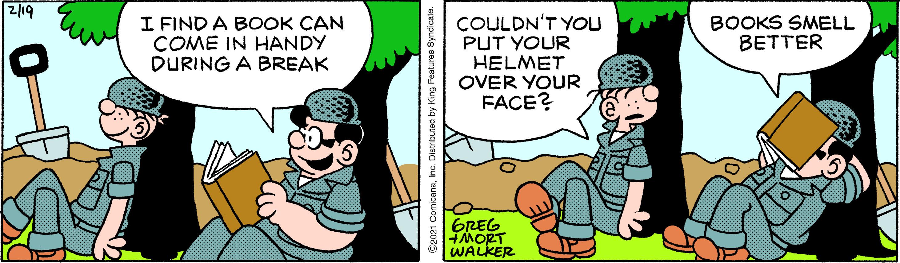 Adaptation OCR: 2/19 I FIND A BOOK CAN COME IN HANDY DURING A BREAK COULDN'T YOU PUT YOUR HELMET OVER YOUR FACE? BOOKS SMELL BETTER GREG HMORT WALKER ©2021 ComicanaInc. Distributed by King Features Syndicate. 2/19 I FIND A BOOK CAN COME IN HANDY DURING A BREAK COULDN'T YOU PUT YOUR HELMET OVER YOUR FACE? BOOKS SMELL BETTER GREG HMORT WALKER ©2021 ComicanaInc. Distributed by King Features Syndicate.