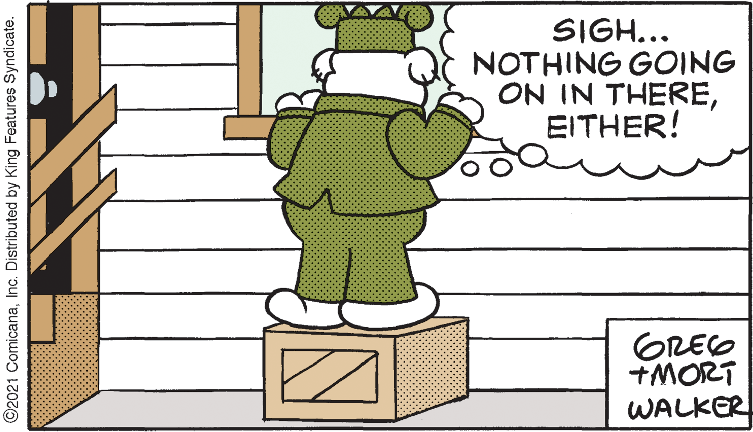 Art OCR: SIGH... NOTHING GOING ON IN THEREEITHER! GREG +MORT WALKER ©2021 ComicanaInc. Distributed by King Features Syndicate. SIGH... NOTHING GOING ON IN THEREEITHER! GREG +MORT WALKER ©2021 ComicanaInc. Distributed by King Features Syndicate.