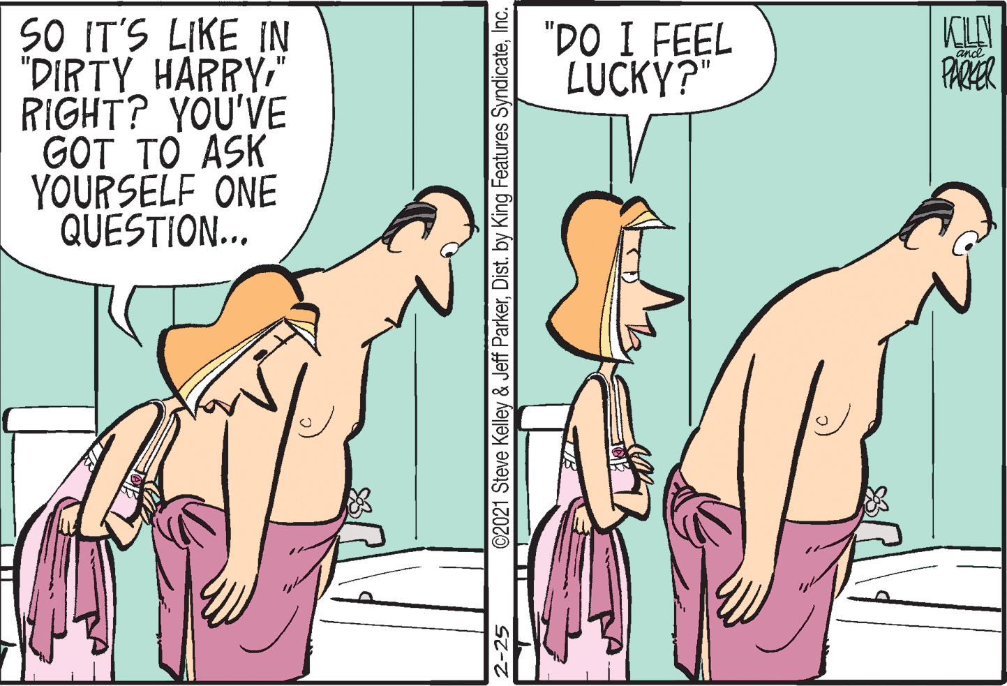 Organism OCR: SO IT'S LIKE IN "DIRTY HARRY" RIGHT? YOU'VE GOT TO ASK YOURSELF ONE QUESTION... "DO I FEEL LUCKY?" andd PARER 2-25 ©2021 Steve Kelley & Jeff ParkerInc. SO IT'S LIKE IN "DIRTY HARRY" RIGHT? YOU'VE GOT TO ASK YOURSELF ONE QUESTION... "DO I FEEL LUCKY?" andd PARER 2-25 ©2021 Steve Kelley & Jeff ParkerDist. by King Features Syndicate