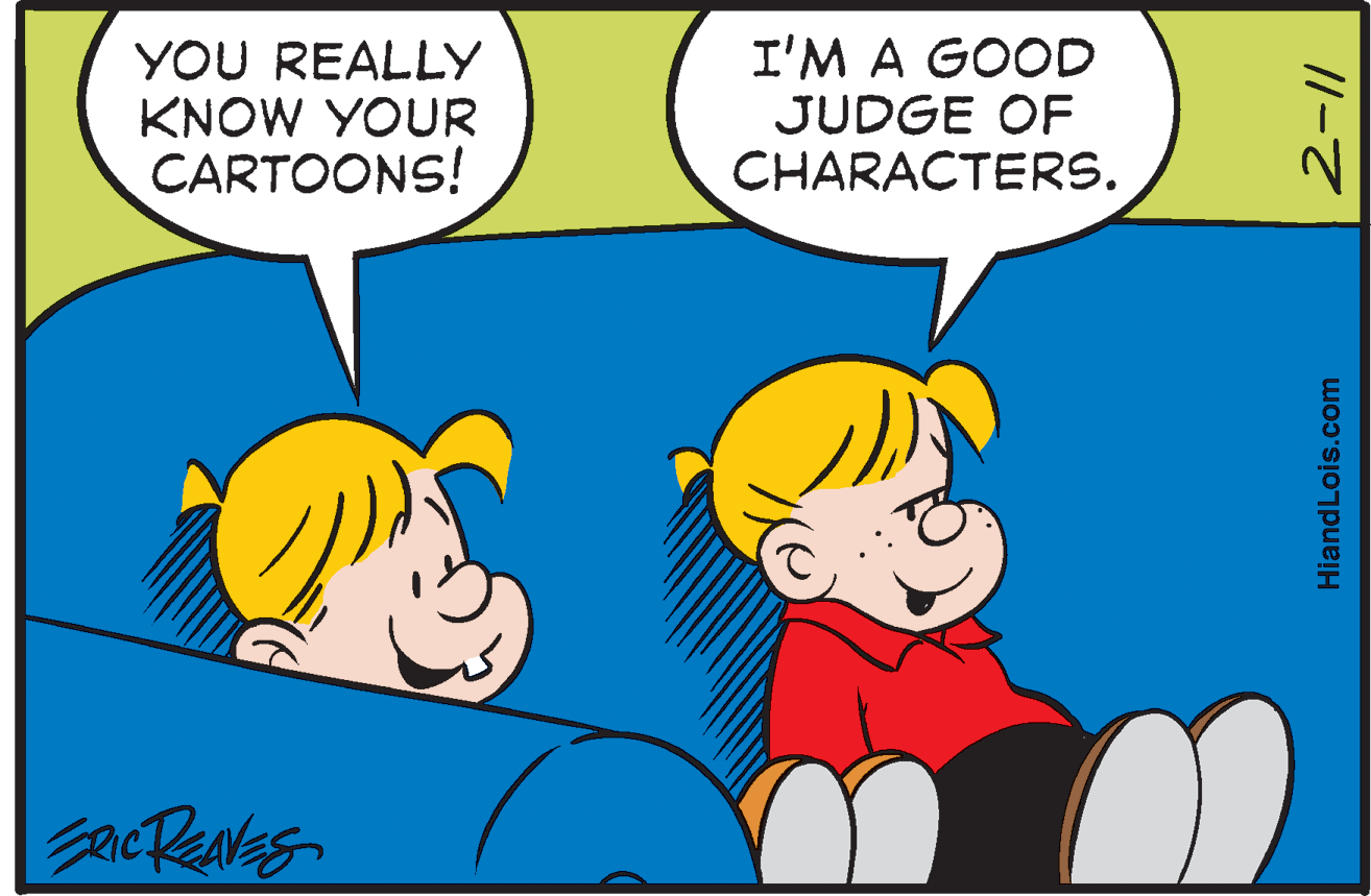 Gesture OCR: YOU REALLY KNOW YOUR CARTOONS! I'M A GOOD JUDGE OF CHARACTERS. //-7 HiandLois.com YOU REALLY KNOW YOUR CARTOONS! I'M A GOOD JUDGE OF CHARACTERS. //-7 HiandLois.com