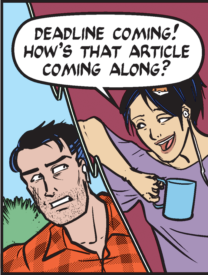 Jaw OCR: DEADLINE COMING! HOW'S THAT ARTICLE COMING ALONG? DEADLINE COMING! HOW'S THAT ARTICLE COMING ALONG?