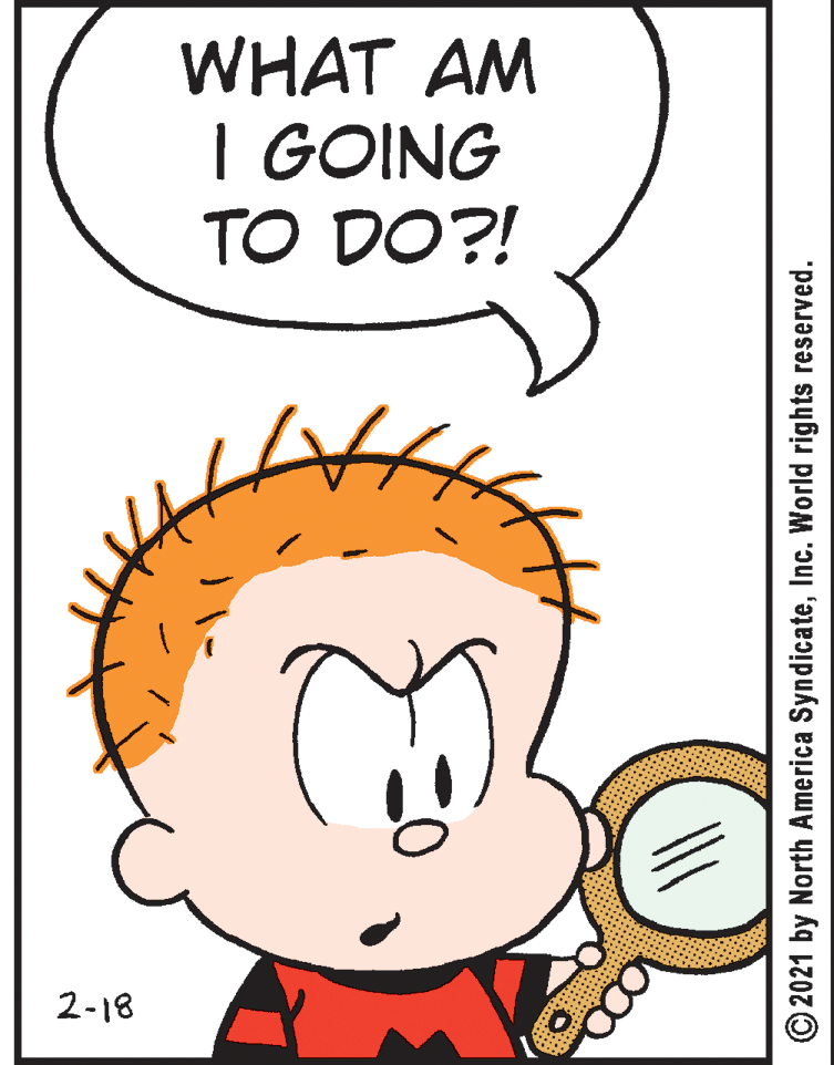 Organism OCR: WHAT AM I GOING TO DO?! 2-18 © 2021 by North America SyndicateInc. World rights reserved. WHAT AM I GOING TO DO?! 2-18 © 2021 by North America SyndicateInc. World rights reserved.