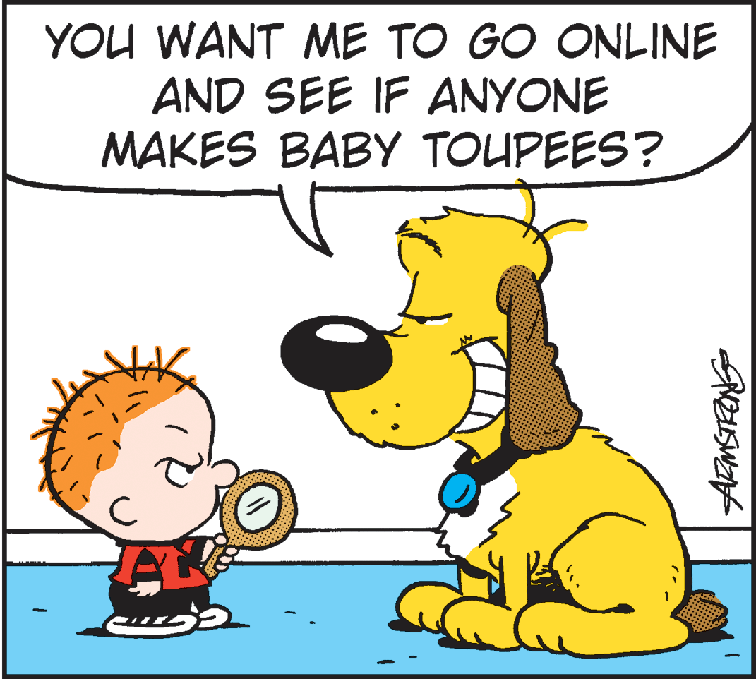 Sharing OCR: YOU WANT ME TO GO ONLINE AND SEE IF ANYONE MAKES BABY TOUPEES? YOU WANT ME TO GO ONLINE AND SEE IF ANYONE MAKES BABY TOUPEES?