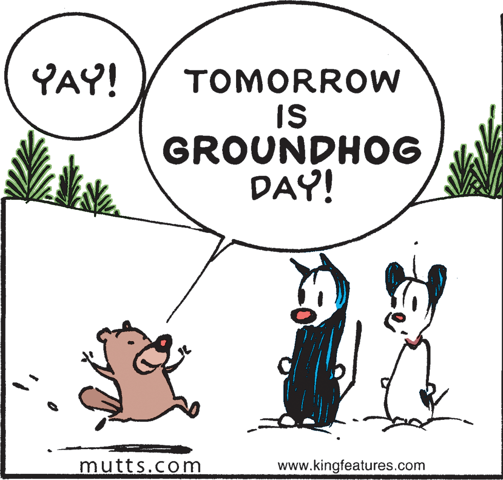 Happy OCR: YAY! TOMORROW IS GROUNDHOG DAY! mutts.com www.kingfeatures.com YAY! TOMORROW IS GROUNDHOG DAY! mutts.com www.kingfeatures.com