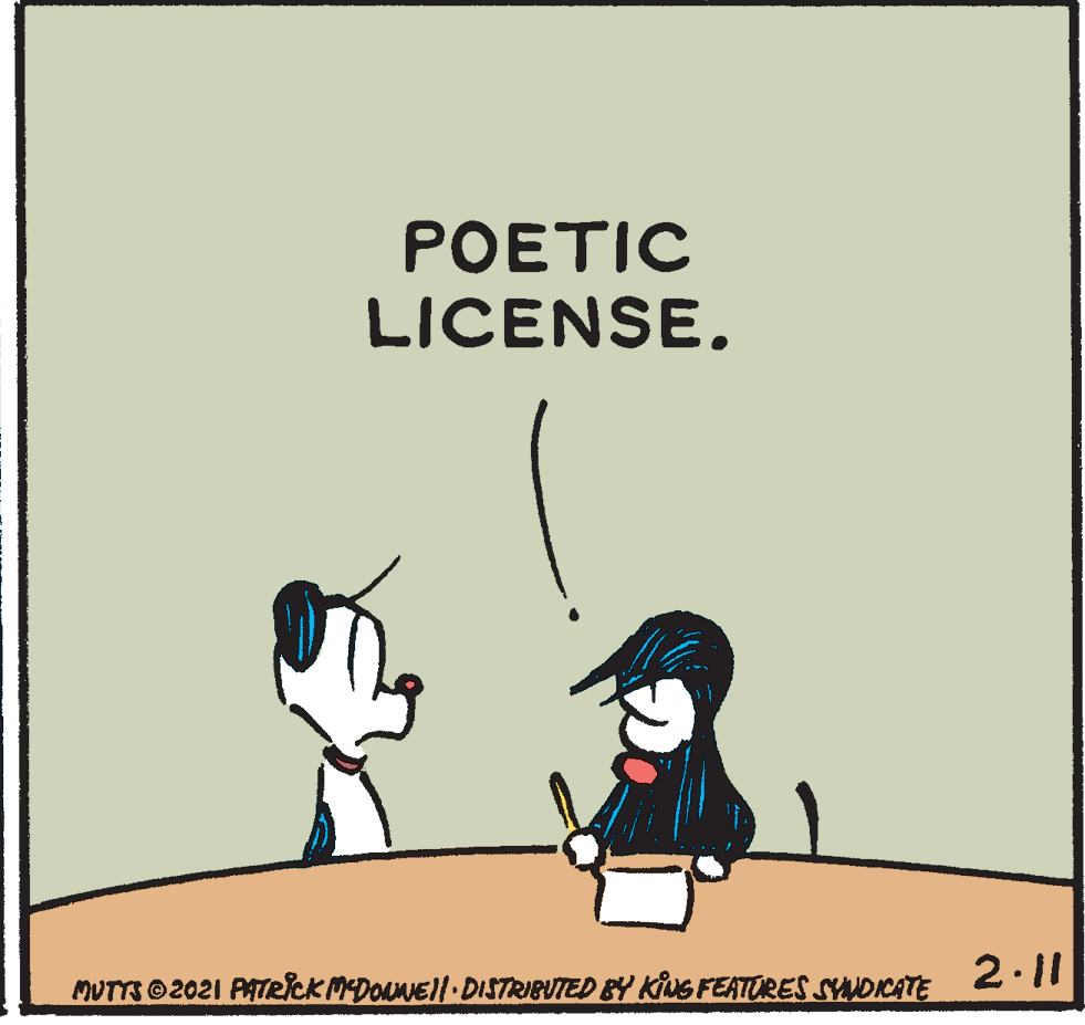 Sharing OCR: POETIC LICENSE. 2.11 MUTTS2021 PATRCK MDONNEll DISTRIBUTED BY KING FEATURES SYNDICATE POETIC LICENSE. 2.11 MUTTS2021 PATRCK MDONNEll DISTRIBUTED BY KING FEATURES SYNDICATE