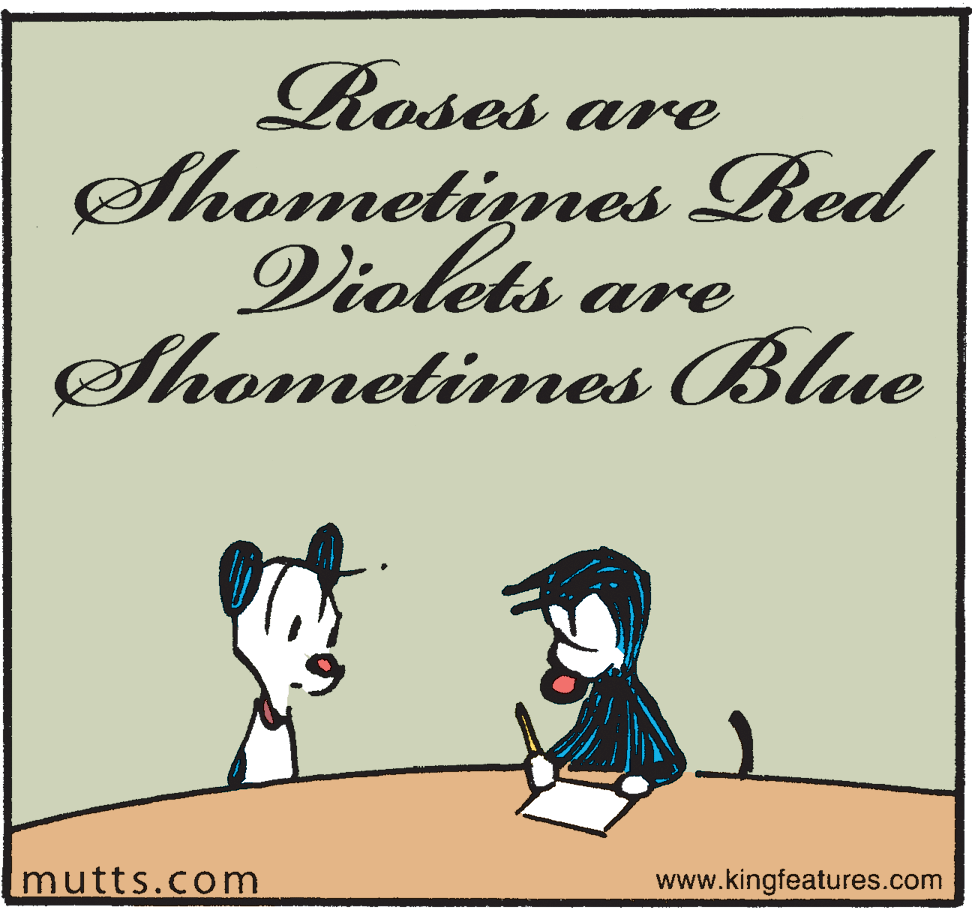Sharing OCR: Roses are Shometiznes Red Violets are Shometimes Blue mutts.com www.kingfeatures.com Roses are Shometiznes Red Violets are Shometimes Blue mutts.com www.kingfeatures.com