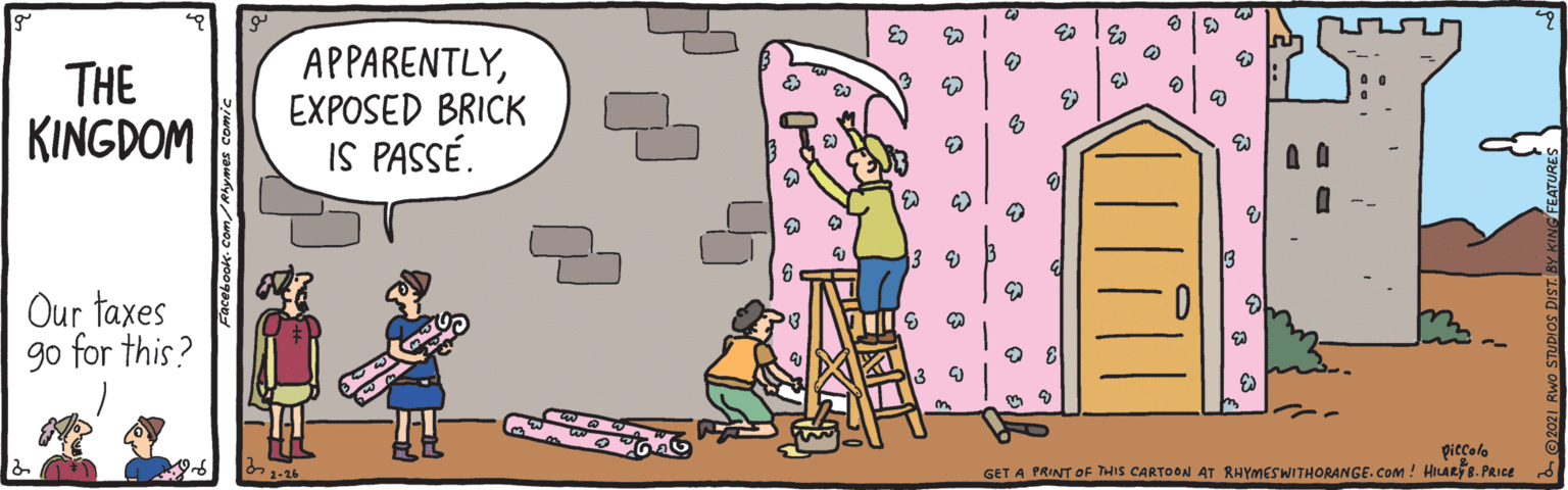 Adaptation OCR: THE KINGDOM APPARENTLYEXPOSED BRICK IS PASSÉ. Our taxes go for this? piccolo GET A PRINT OF THIS CARTOON AT RHYMESWITHORAN GE.COm ! HILARf B. PRIce THE KINGDOM APPARENTLYEXPOSED BRICK IS PASSÉ. Our taxes go for this? piccolo GET A PRINT OF THIS CARTOON AT RHYMESWITHORAN GE.COm ! HILARf B. PRIce