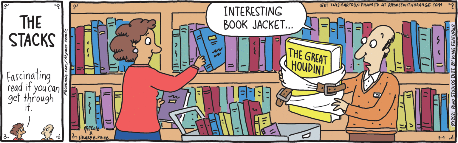 Interaction OCR: GET THIS CARTOON FRAMED AT RHYMESWITHORANGE. COM INTERESTING ???K JACKET.. THE STACKS THE GREAT HOUDINI fascinating read if you can get through it. Piccolo HILARY B. PRIce 2-4 GET THIS CARTOON FRAMED AT RHYMESWITHORANGE. COM INTERESTING ???K JACKET.. THE STACKS THE GREAT HOUDINI fascinating read if you can get through it. Piccolo HILARY B. PRIce 2-4