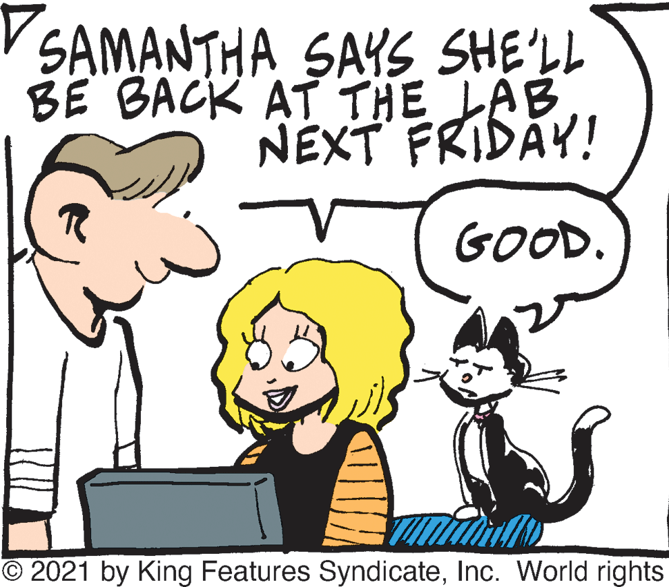 Happy OCR: V SAMANTHA SAYS SHE'LL BE BACR AT THE LAB NÉXT FRIDAY! GOOD © 2021 by King Features SyndicateInc. World rights V SAMANTHA SAYS SHE'LL BE BACR AT THE LAB NÉXT FRIDAY! GOOD © 2021 by King Features SyndicateInc. World rights