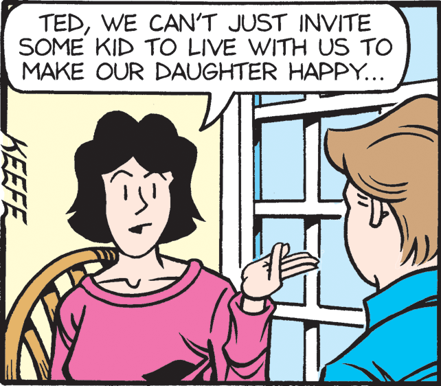 Organism OCR: TEDWE CAN'T JUST INVITE SOME KID TO LIVE WITH US TO MAKE OUR DAUGHTER HAPPY... KEEFE TEDWE CAN'T JUST INVITE SOME KID TO LIVE WITH US TO MAKE OUR DAUGHTER HAPPY... KEEFE