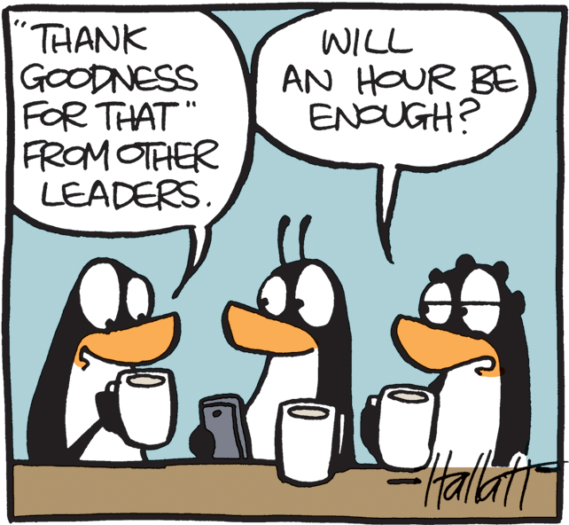 People OCR: "THANK GOODNESS FOR THAT FROM OTHER LEADERS. WILL AN HOUR BE ENOUGH? "THANK GOODNESS FOR THAT FROM OTHER LEADERS. WILL AN HOUR BE ENOUGH?