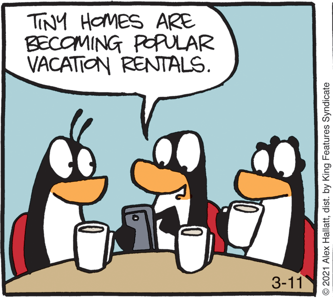 Handwriting OCR: TINY HOMES ARE BECOMING POPULAR VACATION RENTALS. 3-11 © 2021 Alex Hallattdist. by King Features Syndicate TINY HOMES ARE BECOMING POPULAR VACATION RENTALS. 3-11 © 2021 Alex Hallattdist. by King Features Syndicate