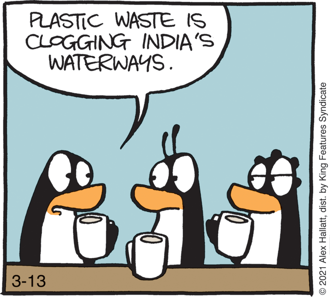 Rectangle OCR: PLASTIC WASTE IS CLOGGING INDIA'S WATERWAYS. 3-13 © 2021 Alex Hallattdist. by King Features Syndicate PLASTIC WASTE IS CLOGGING INDIA'S WATERWAYS. 3-13 © 2021 Alex Hallattdist. by King Features Syndicate