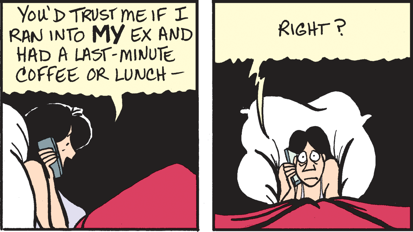 Font OCR: You'D TRUST MmE IF I RAN INTO MY EX AND HAD A LAST-MINUTE COFFEE OR LUNCH – RIGHT ? You'D TRUST MmE IF I RAN INTO MY EX AND HAD A LAST-MINUTE COFFEE OR LUNCH – RIGHT ?