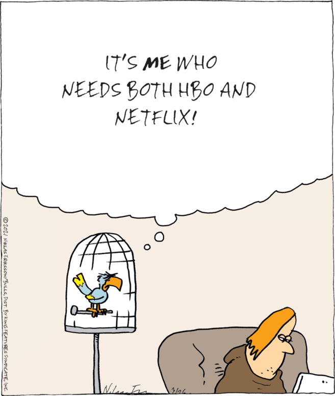 Gesture OCR: 17'S ME WHO NEEDS BOTH HBO AND NETFLIX! © 2021 NIKLAS ERIKSSON/BULLSINC 17'S ME WHO NEEDS BOTH HBO AND NETFLIX! © 2021 NIKLAS ERIKSSON/BULLSDIET. BY KING FEATUREs SYNDICATE