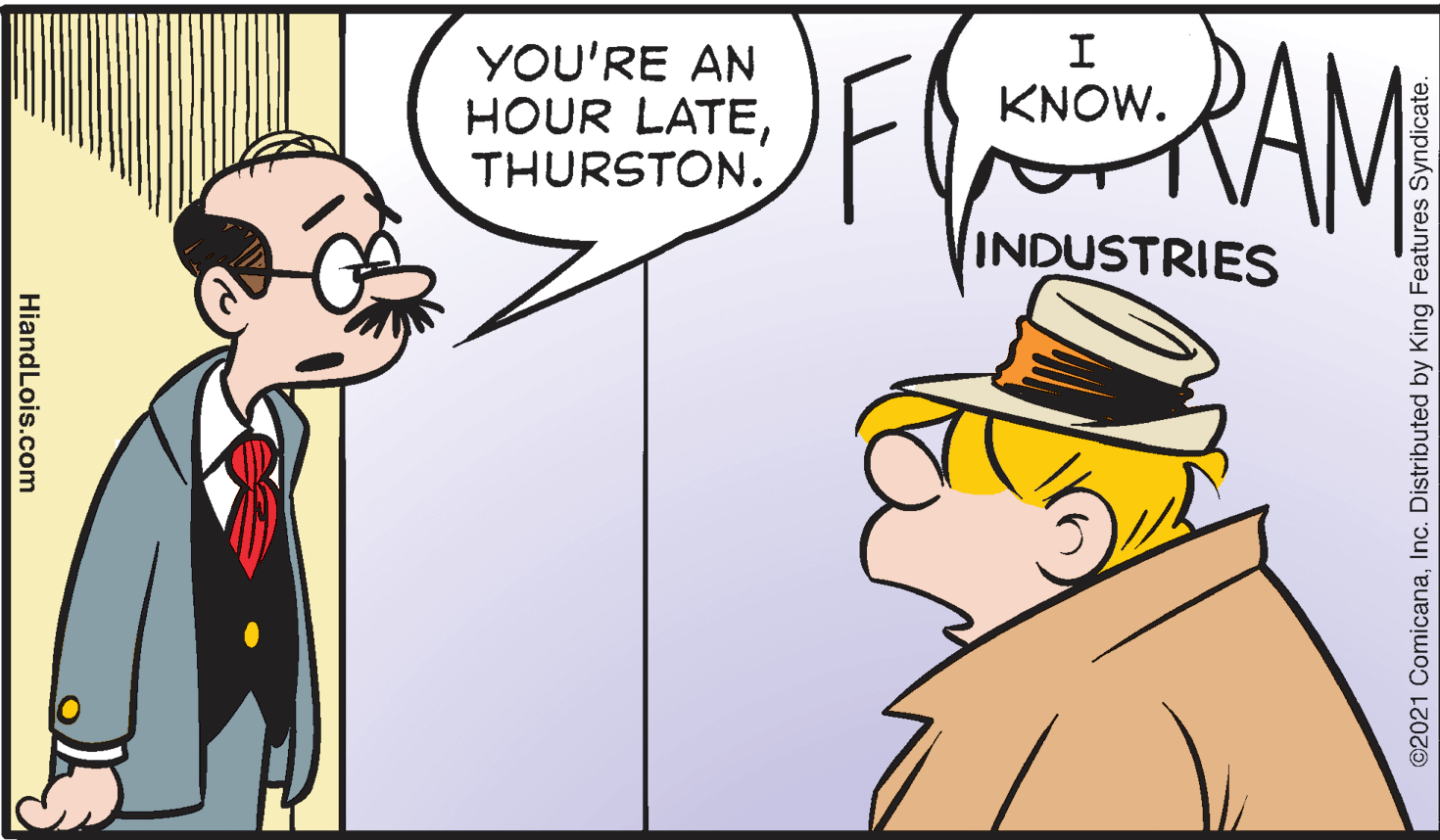 Interaction OCR: I YOU'RE AN HOUR LATETHURSTON. KNOW. INDUSTRIES ©2021 ComicanaInc. Distributed by King Features Syndicate. HiandLois.com I YOU'RE AN HOUR LATETHURSTON. KNOW. INDUSTRIES ©2021 ComicanaInc. Distributed by King Features Syndicate. HiandLois.com