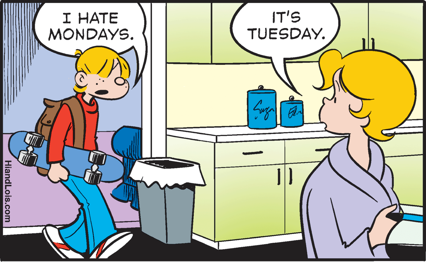 Interaction OCR: I HATE MONDAYS. IT'S TUESDAY. HiandLois.com I HATE MONDAYS. IT'S TUESDAY. HiandLois.com