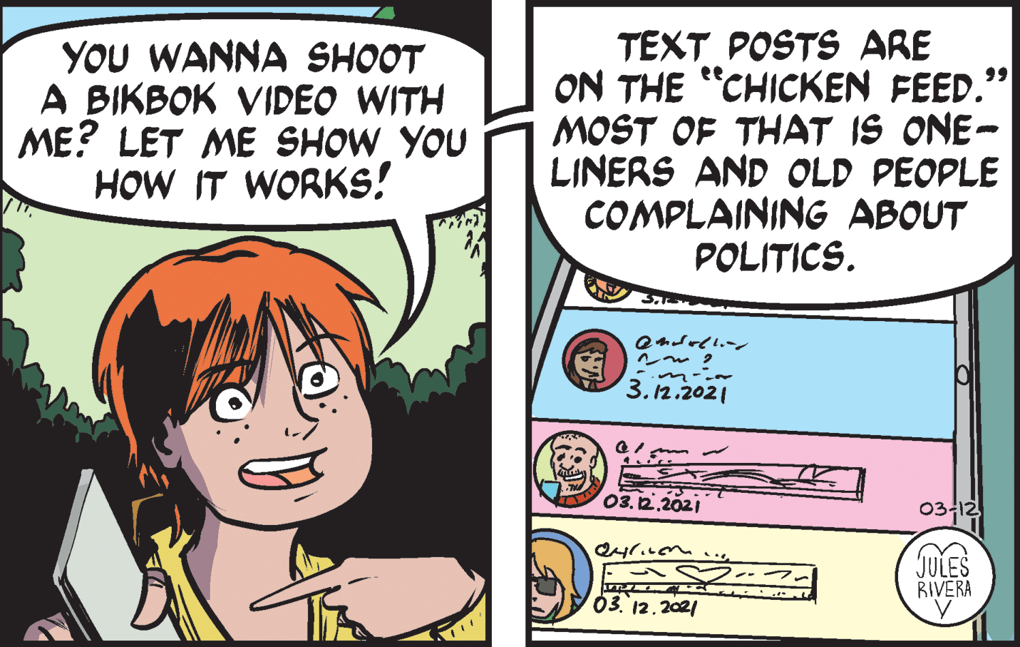 Parallel OCR: YOU WANNA SHOOT A BIKBOK VIDEO WITH ME? LET ME SHOW YOU HOW IT WORKS! TEXT POSTS ARE ON THE "CHICKEN FEED." MOST OF THAT IS ONE- LINERS AND OLD PEOPLE COMPLAINING ABOUT POLITICS. 99 Q4drd.-? ?w 2 m--~ 3. 12.2021 03. 122021 03-12 JULES RIVERA 03. 12.2021 YOU WANNA SHOOT A BIKBOK VIDEO WITH ME? LET ME SHOW YOU HOW IT WORKS! TEXT POSTS ARE ON THE "CHICKEN FEED." MOST OF THAT IS ONE- LINERS AND OLD PEOPLE COMPLAINING ABOUT POLITICS. 99 Q4drd.- ? ? w 2 m--~ 3. 12.2021 03. 122021 03-12 JULES RIVERA 03. 12.2021