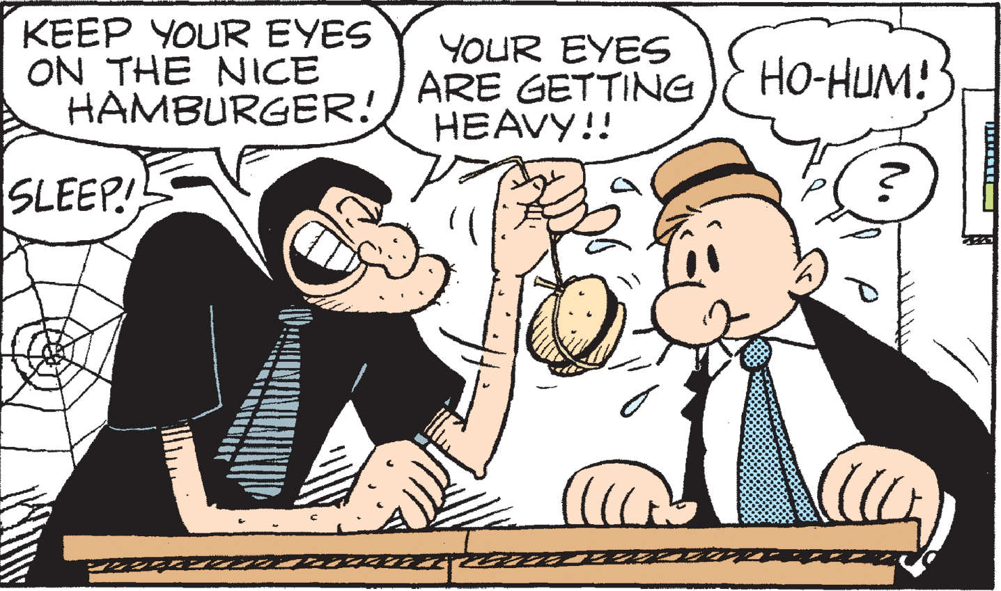Mammal OCR: KEEP YOUR EYES ON THE NICE HAMBURGER! YOUR EYES ARE GETTING HEAVY!! HO-HUM! SLEEP! KEEP YOUR EYES ON THE NICE HAMBURGER! YOUR EYES ARE GETTING HEAVY!! HO-HUM! SLEEP!
