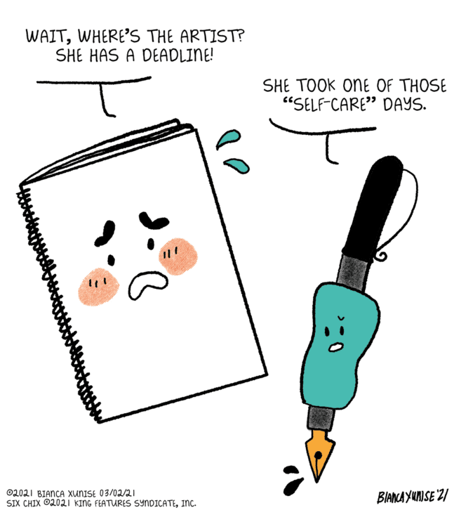 Rectangle OCR: WAITWHERE'S THE ARTIST? SHE HAS A DEADLINE! SHE TOOK ONE OF THOSE "SELF-CARE" DAYS. ©2021 BIANCA XUNISE 03/02/21 SIX CHIX ©2021 KING FEATURES SYNDICATEInc. BIANCA YUNISE "21 WAITWHERE'S THE ARTIST? SHE HAS A DEADLINE! SHE TOOK ONE OF THOSE "SELF-CARE" DAYS. ©2021 BIANCA XUNISE 03/02/21 SIX CHIX ©2021 KING FEATURES SYNDICATEInc. BIANCA YUNISE "21