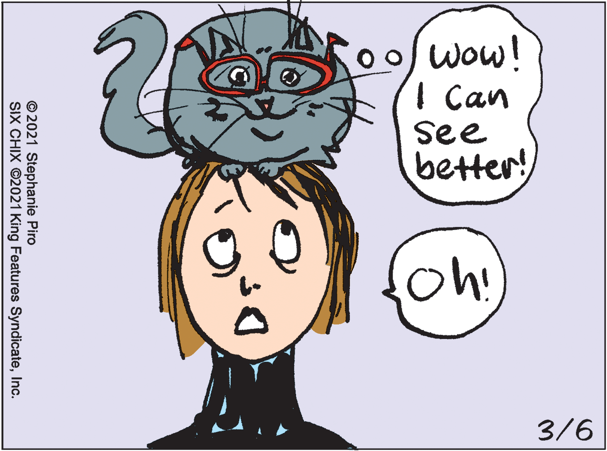 Jaw OCR: wow! I Can see better! Oh! 3/6 © 2021 Stephanie Piro SIX CHIX ©2021 King Features SyndicateInc. wow! I Can see better! Oh! 3/6 © 2021 Stephanie Piro SIX CHIX ©2021 King Features Syndicate