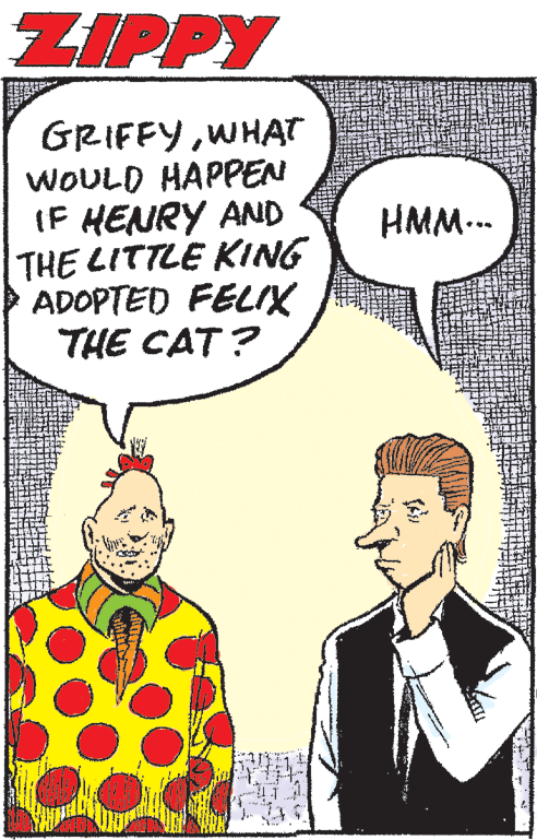 Happy OCR: ZIPPY GRIFFYWHAT WOULD HAPPEN IF HENRY AND THE LITTLE KING ADOPTED FELIX THE CAT? HMM... ZIPPY GRIFFYWHAT WOULD HAPPEN IF HENRY AND THE LITTLE KING ADOPTED FELIX THE CAT? HMM...