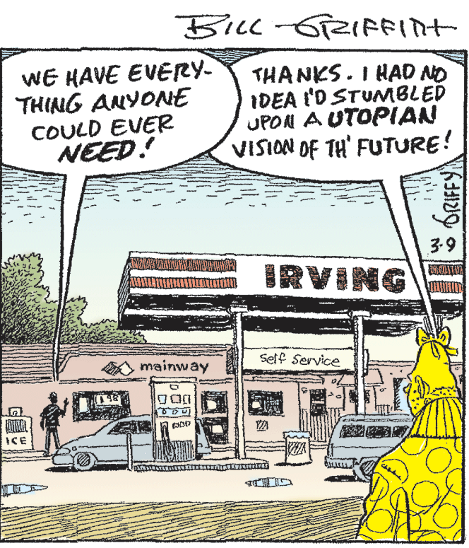 Illustration OCR: BILL WE HAVE EVERY- THING ANYONE THANKS. I HAD NO IDEA I'D STUNMBLED UPON A UTOPIAN VISION OF TH' FUTURE! COULD EVER NEED! 3.9 ?RVING mainway Setf Service ?O0 ICE BILL WE HAVE EVERY- THING ANYONE THANKS. I HAD NO IDEA I'D STUNMBLED UPON A UTOPIAN VISION OF TH' FUTURE! COULD EVER NEED! 3.9 ? RVING mainway Setf Service ? O0 ICE