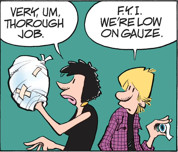 Jaw OCR: VERKTHOROUGH JOB. EY.I. WE'RE LOW ON GAUZE. VERKTHOROUGH JOB. EY.I. WE'RE LOW ON GAUZE.