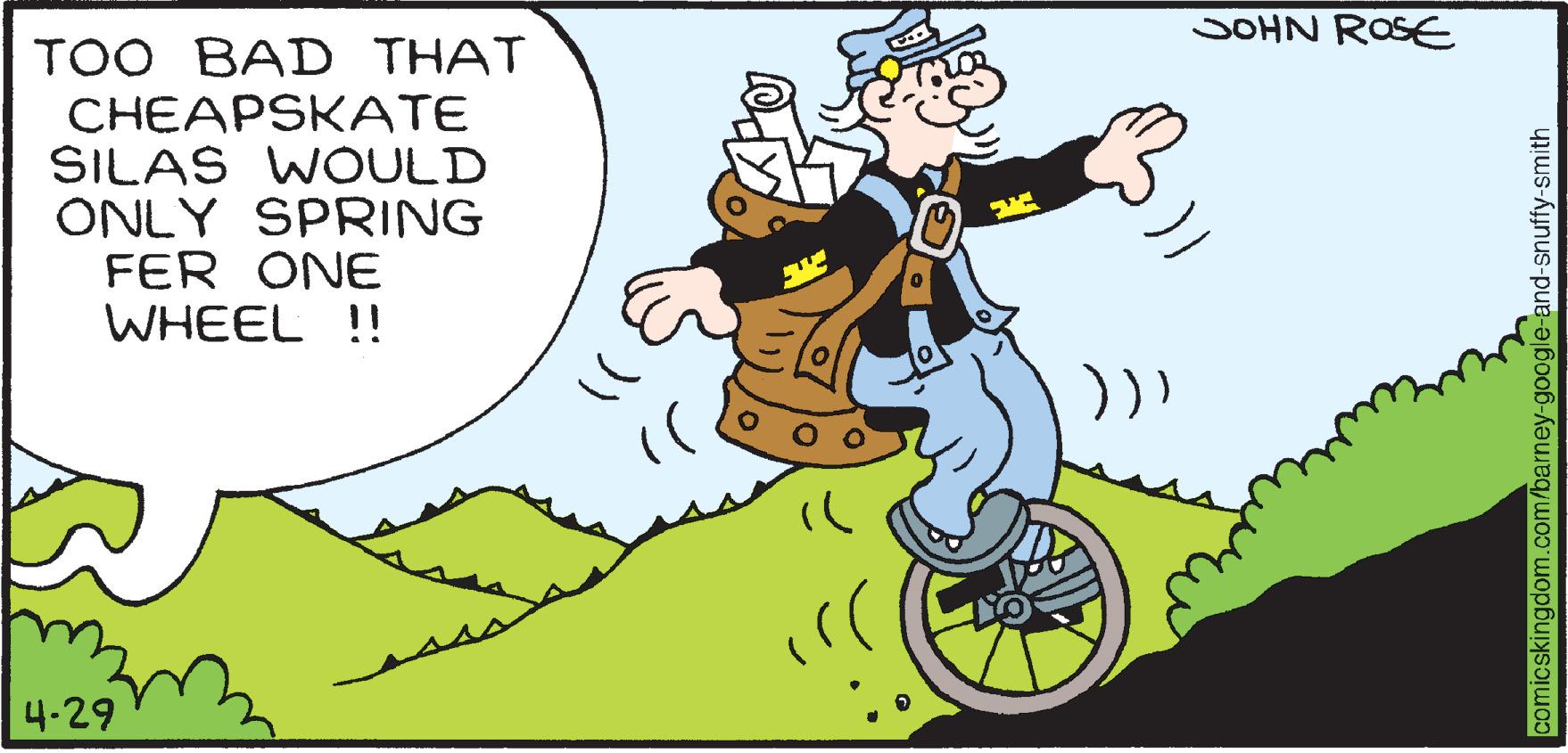 Art OCR: SOHN ROSE TOO BAD THAT CHEAPSKATE SILAS WOULD ONLY SPRING FER ONE WHEEL !! 4-29 comicskingdom.com/barney-google-and-snuffy-smith SOHN ROSE TOO BAD THAT CHEAPSKATE SILAS WOULD ONLY SPRING FER ONE WHEEL !! 4-29 comicskingdom.com/barney-google-and-snuffy-smith