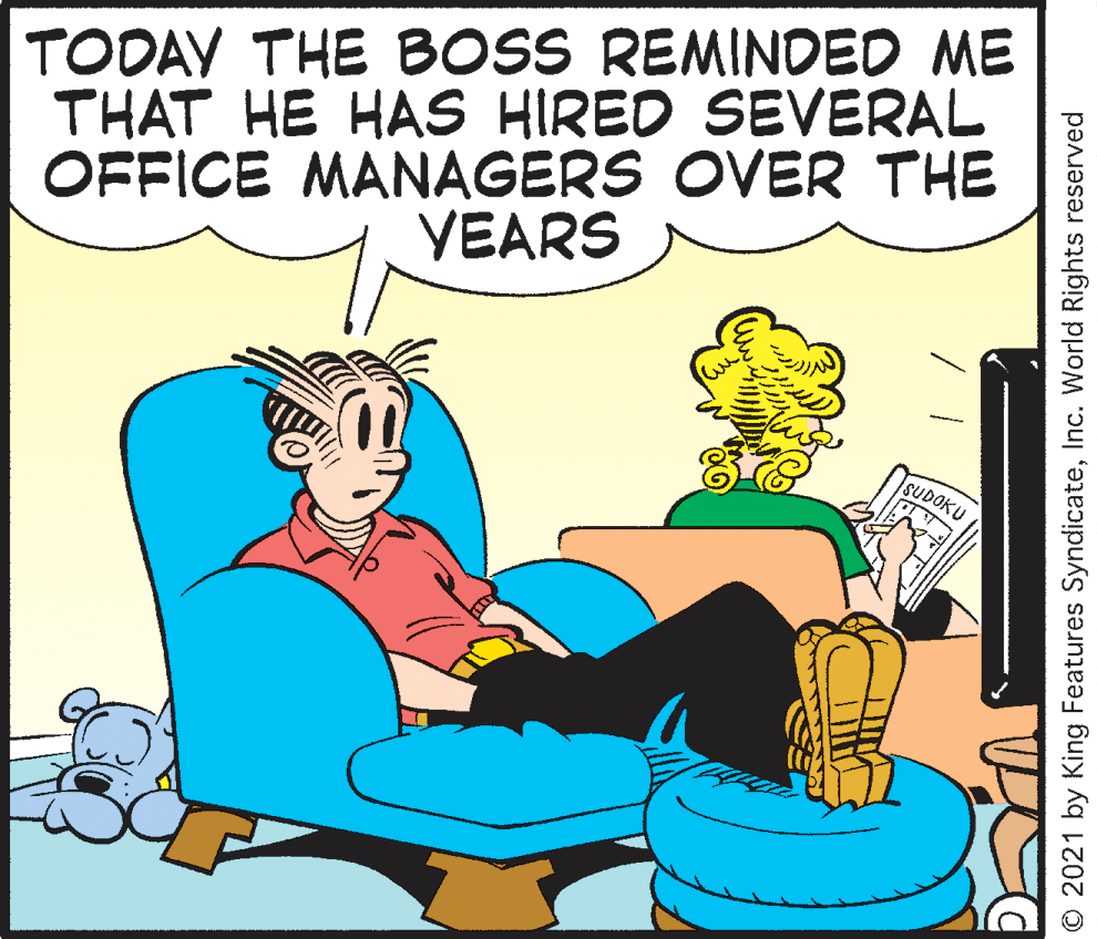 Rectangle OCR: TODAV THE BOSS REMINDED ME THAT HE HAS HIRED SEVERAL OFFICE MANAGERS OVER THE YEARS SUDOKU © 2021 by King Features SyndicateInc. World Rights reserved TODAV THE BOSS REMINDED ME THAT HE HAS HIRED SEVERAL OFFICE MANAGERS OVER THE YEARS SUDOKU © 2021 by King Features SyndicateInc. World Rights reserved