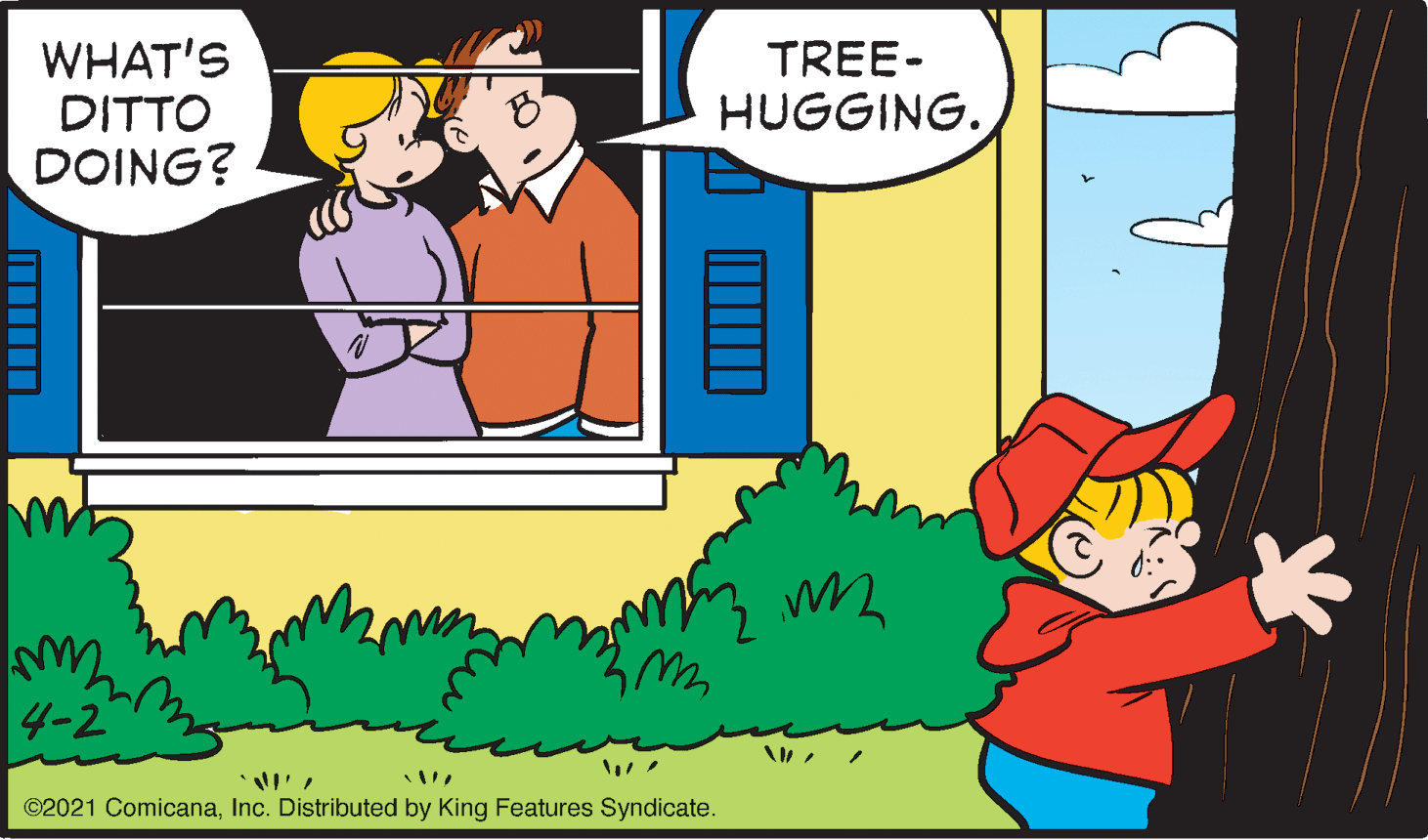 Social group OCR: WHAT'S DITTO TREE- HUGGING. DOING? 4-2 ©2021 ComicanaInc. Distributed by King Features Syndicate. WHAT'S DITTO TREE- HUGGING. DOING? 4-2 ©2021 ComicanaInc. Distributed by King Features Syndicate.