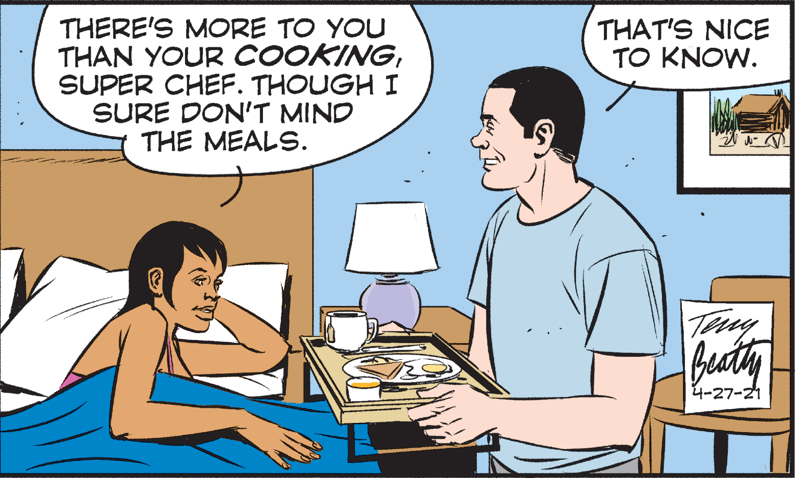 Line OCR: THAT'S NICE TO KNOW. THERE'S MORE TO YOU THAN YOUR COOKINGSUPER CHEF. THOUGH I SURE DON'T MIND THE MEALS. Tny futy 4-27-21 THAT'S NICE TO KNOW. THERE'S MORE TO YOU THAN YOUR COOKINGSUPER CHEF. THOUGH I SURE DON'T MIND THE MEALS. Tny futy 4-27-21