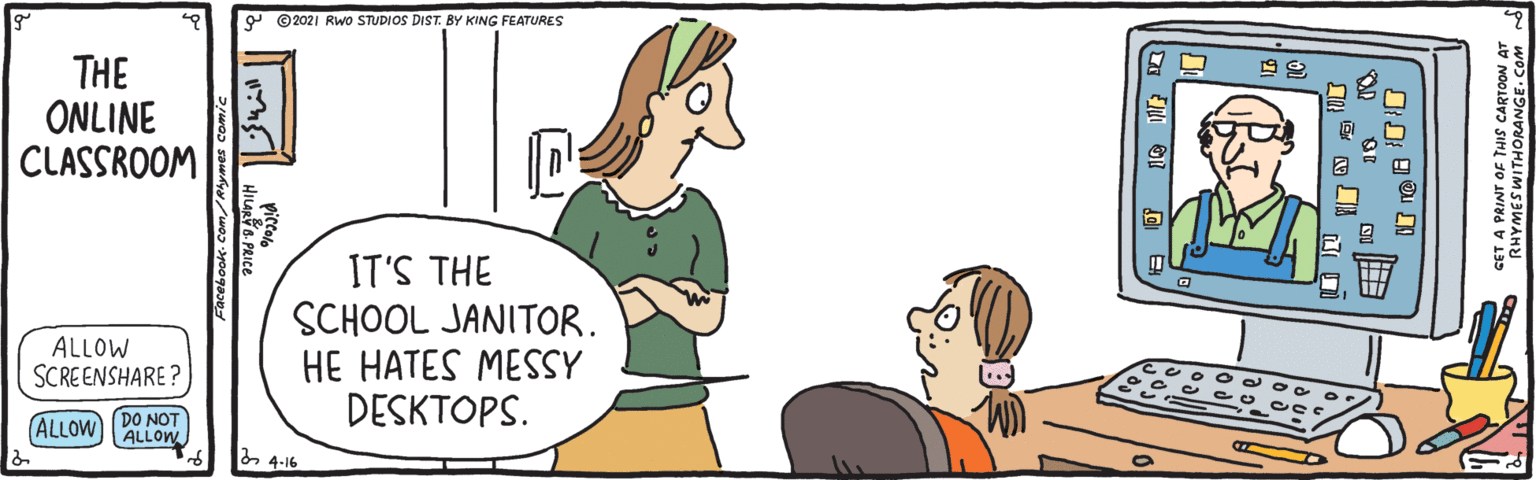 Adaptation OCR: 9 ©2021 Rwo STUDIOS DIST. BY KING FEATURES THE ONLINE CLASSROOM IT'S THE SCHOOL JANITOR. HE HATES MESSY DESKTOPS. ALLOW SCREENSHARE ? ALLOW DO NOT ALLOW h 4-16 ?L 9 ©2021 Rwo STUDIOS DIST. BY KING FEATURES THE ONLINE CLASSROOM IT'S THE SCHOOL JANITOR. HE HATES MESSY DESKTOPS. ALLOW SCREENSHARE ? ALLOW DO NOT ALLOW h 4-16 ? L
