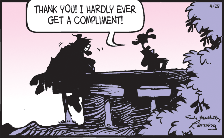Comic book OCR: 4/29 THANK YOU! I HARDLY EVER GET A COMPLIMENT! Susie MacNelly 4/29 THANK YOU! I HARDLY EVER GET A COMPLIMENT! Susie MacNelly