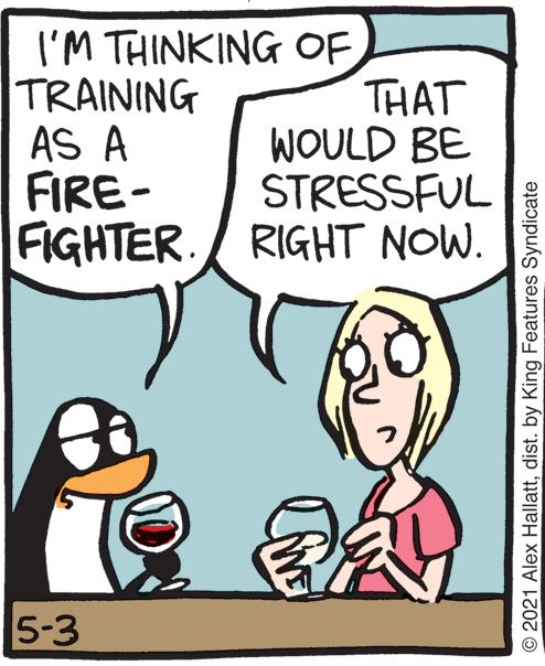 Font OCR: I'M THINKING OF TRAINING AS A FIRE- FIGHTER. RIGHT NOW. THAT WOULD BE STRESSFUL 5-3 © 2021 Alex Hallattdist. by King Features Syndicate I'M THINKING OF TRAINING AS A FIRE- FIGHTER. RIGHT NOW. THAT WOULD BE STRESSFUL 5-3 © 2021 Alex Hallattdist. by King Features Syndicate