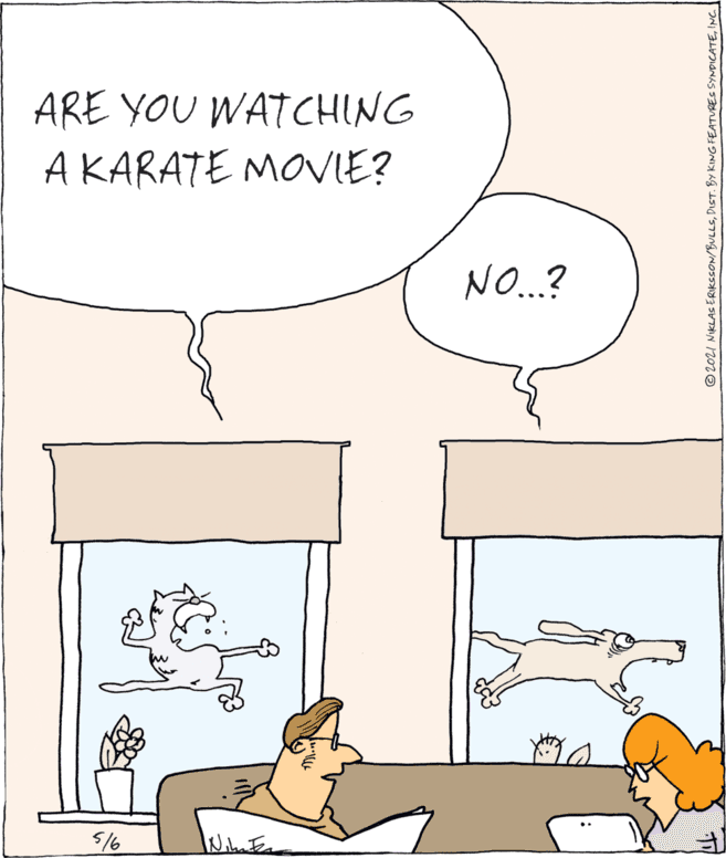 Font OCR: ARE YOU WATCHING A KARATE MOVIE? NO...? 5/6 © 202I NIKLAS ERIKSSON/BULLSINC ARE YOU WATCHING A KARATE MOVIE? NO...? 5/6 © 202I NIKLAS ERIKSSON/BULLSDIST. BY KING FEATURES SYNDICATE