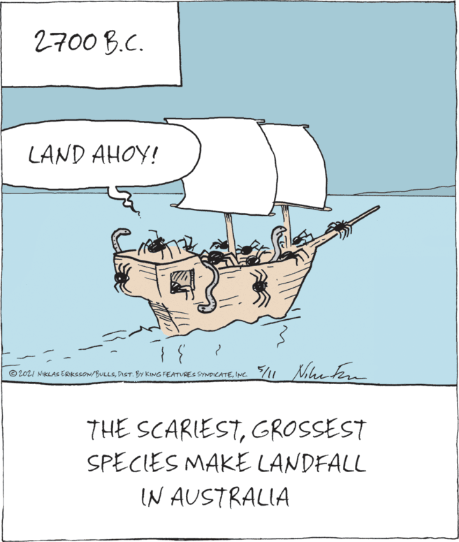 Liquid OCR: 2700 B.C. LAND AHOY! © 2021 NIKLAS ERIKSSON/BULLSINC THE SCARIESTGROSSEST SPECIES MAKE LANDFALL IN AUSTRALIA 2700 B.C. LAND AHOY! © 2021 NIKLAS ERIKSSON/BULLSDIST. BY KING FEATVRES SYNDICATEINC THE SCARIESTGROSSEST SPECIES MAKE LANDFALL IN AUSTRALIA