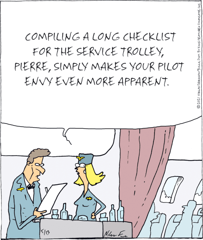 Line OCR: COMPILING A LONG CHECKLIST FOR THE SERVICE TROLLEYSIMPLY MAKES YOUR PILOT ENVY EVEN MORE APPARENT. © 202I NIKLAS ERIKSSON/BULLSING COMPILING A LONG CHECKLIST FOR THE SERVICE TROLLEYSIMPLY MAKES YOUR PILOT ENVY EVEN MORE APPARENT. © 202I NIKLAS ERIKSSON/BULLSDIST. BY KING FEATURES SYNDICATE