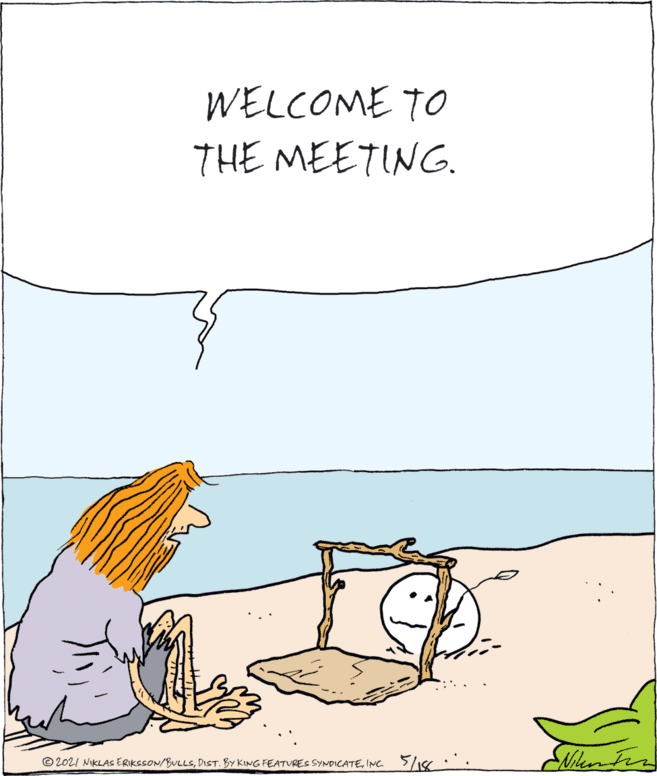 Adaptation OCR: WELCOME TO THE MEETING. © 2021 NIKLAS ERIKSSON/BULLSINC WELCOME TO THE MEETING. © 2021 NIKLAS ERIKSSON/BULLSDIST. BY KING FEATVRES SYNDICATE