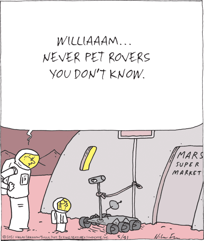 Magenta OCR: WILLIAAAM... NEVER PET RONERS YOU DON'T KNOW. MARS SUPER MARKET © 2021 NIKLAS ERIKSSON/BULLSINC. 3/31 WILLIAAAM... NEVER PET RONERS YOU DON'T KNOW. MARS SUPER MARKET © 2021 NIKLAS ERIKSSON/BULLSDIST. BY KING FEATURES SYNDICATEINC. 3/31