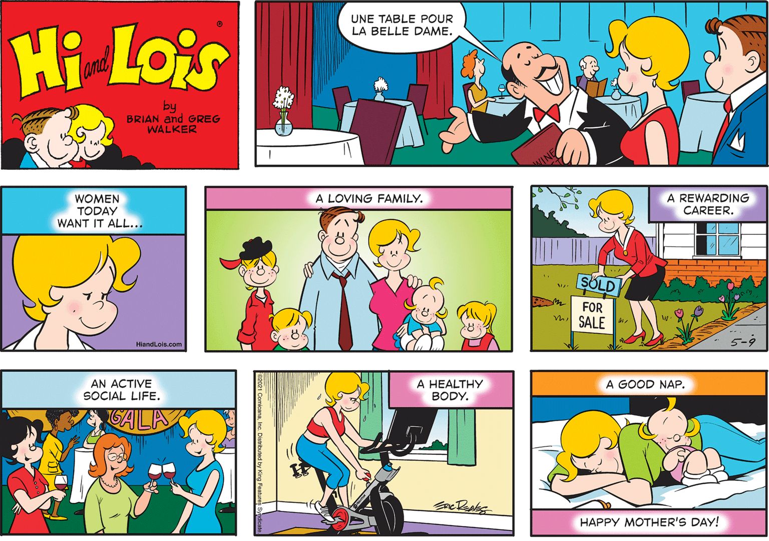 Rectangle OCR: UNE TABLE POUR LA BELLE DAME. Hi Lois and by BRIAN and GREG WALKER WOMEN TODAY WANT IT ALL... A LOVING FAMILY. A REWARDING CAREER. SOLD FOR Vh SALE 5-9 HiandLols.com AN ACTIVE SOCIAL LIFE. A HEALTHY BODY. A GOOD NAP. HAPPY MOTHER'S DAY! UNE TABLE POUR LA BELLE DAME. Hi Lois and by BRIAN and GREG WALKER WOMEN TODAY WANT IT ALL... A LOVING FAMILY. A REWARDING CAREER. SOLD FOR Vh SALE 5-9 HiandLols.com AN ACTIVE SOCIAL LIFE. A HEALTHY BODY. A GOOD NAP. HAPPY MOTHER'S DAY!