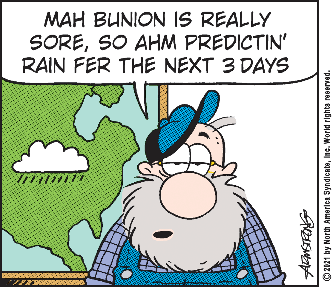 Art OCR: MAH BUNION IS REALLY SORESO AHM PREDICTIN' RAIN FER THE NEXT 3 DAYS O2021 by North America SyndicateInc. World rights reserved. MAH BUNION IS REALLY SORESO AHM PREDICTIN' RAIN FER THE NEXT 3 DAYS O2021 by North America SyndicateInc. World rights reserved.