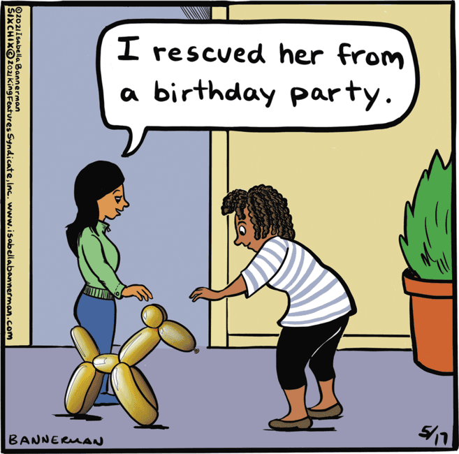 Gesture OCR: I rescued her from a birthday party. BANNERMAN O2021Isabella Bannerman SIXCHIX@2021 KingFeatures Syndicatelnc. www.isabellabannerman.com I rescued her from a birthday party. BANNERMAN O2021Isabella Bannerman SIXCHIX@2021 KingFeatures Syndicatelnc. www.isabellabannerman.com